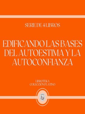 cover image of Edificando las Bases del Autoestima y la Autoconfianza (Serie de 4 Libros)